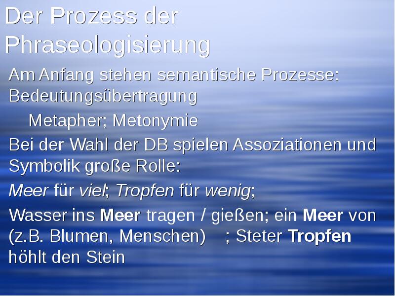 Der Prozess der Phraseologisierung Am Anfang stehen semantische Prozesse: Bedeutungsübertragung	 	Metapher;