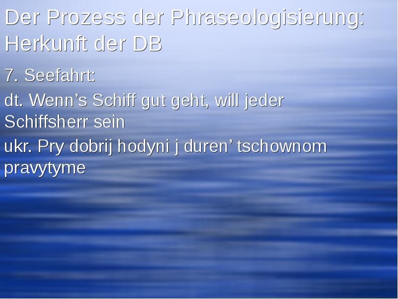 Der Prozess der Phraseologisierung: Herkunft der DB 7. Seefahrt: dt. Wenn’s