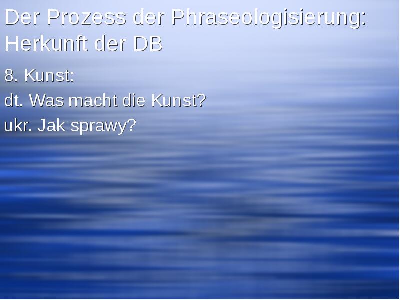 Der Prozess der Phraseologisierung: Herkunft der DB 8. Kunst: dt. Was