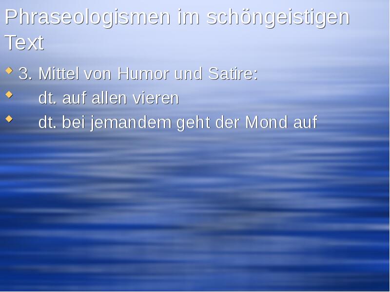Phraseologismen im schöngeistigen Text 3. Mittel von Humor und Satire: 	dt.