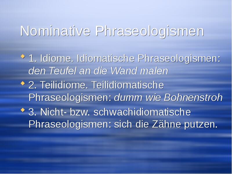 Nominative Phraseologismen  1. Idiome. Idiomatische Phraseologismen: den Teufel an die
