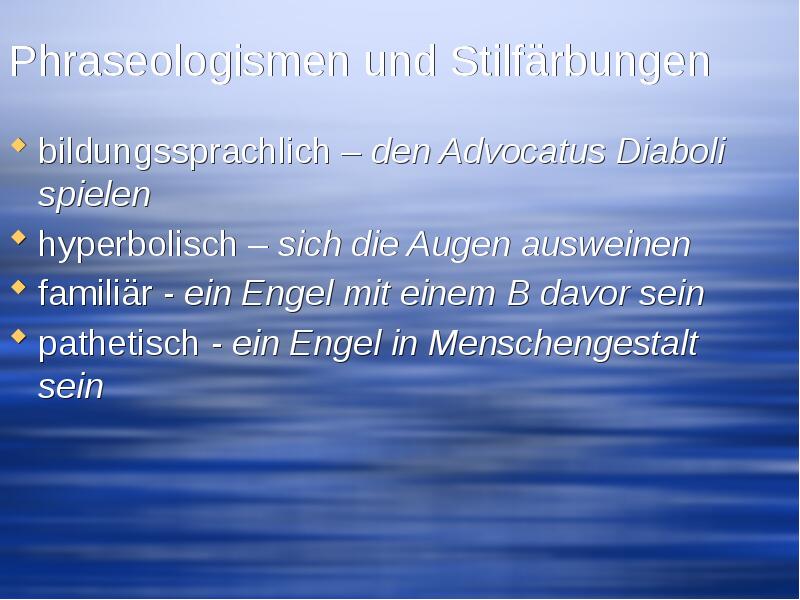 Phraseologismen und Stilfärbungen  bildungssprachlich – den Advocatus Diaboli spielen hyperbolisch