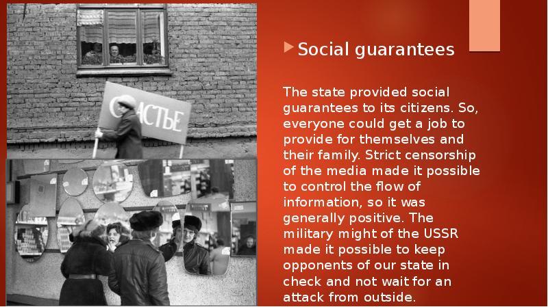 Social guarantees The state provided social guarantees to its citizens. So,