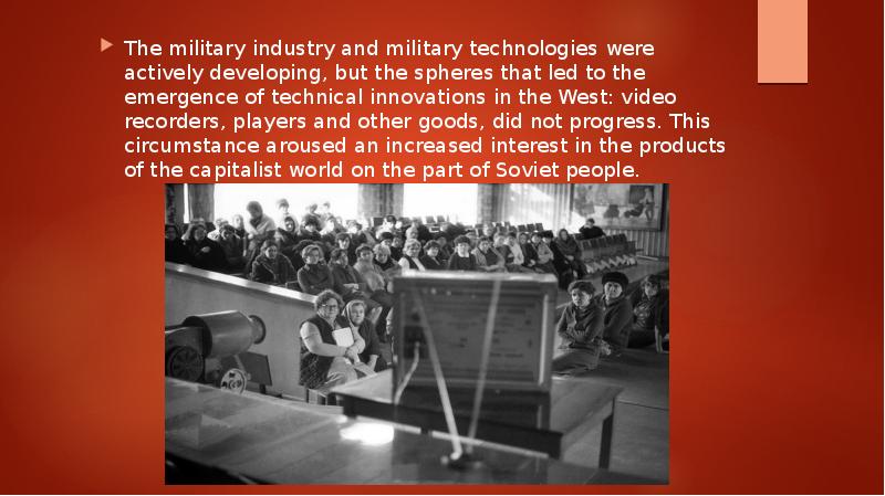 The military industry and military technologies were actively developing, but the