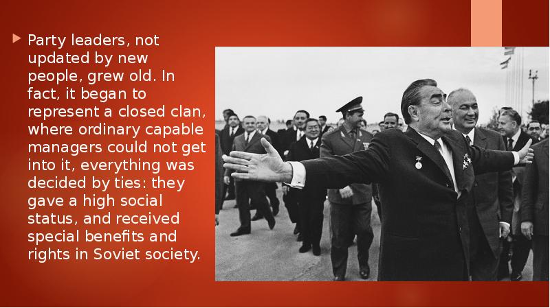 Party leaders, not updated by new people, grew old. In fact,