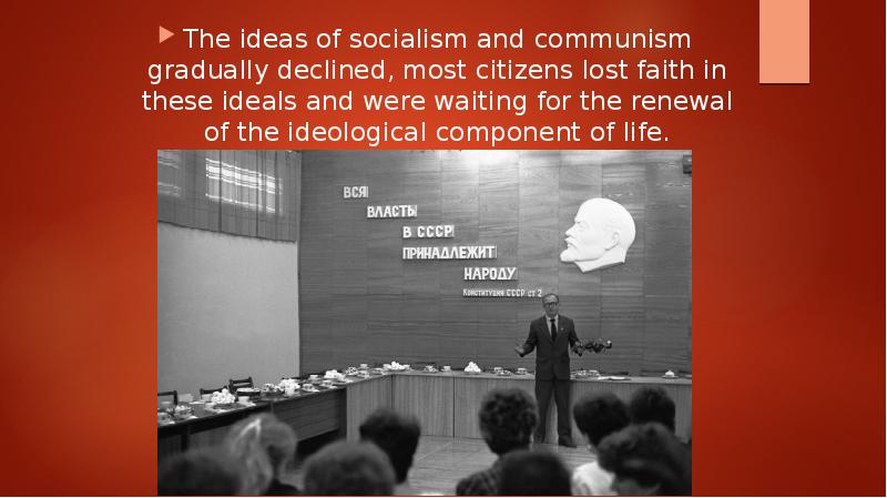 The ideas of socialism and communism gradually declined, most citizens lost