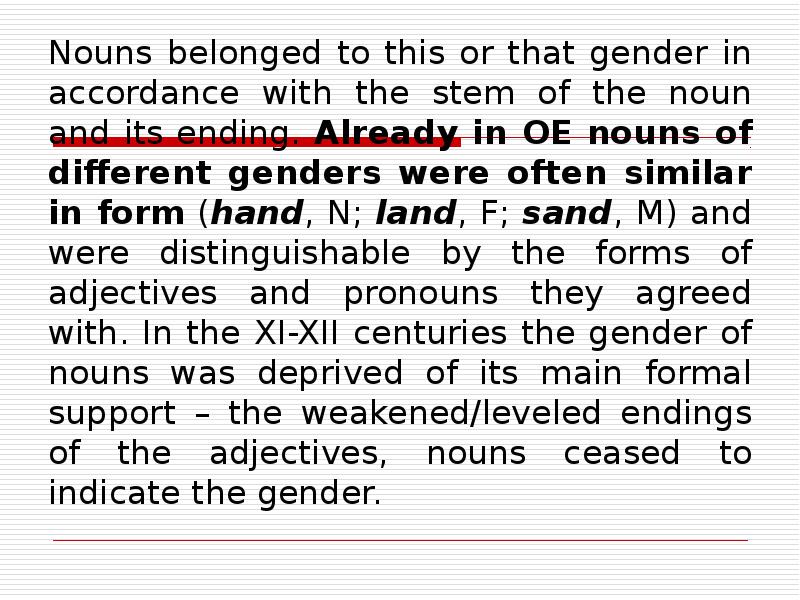 Nouns belonged to this or that gender in accordance with the