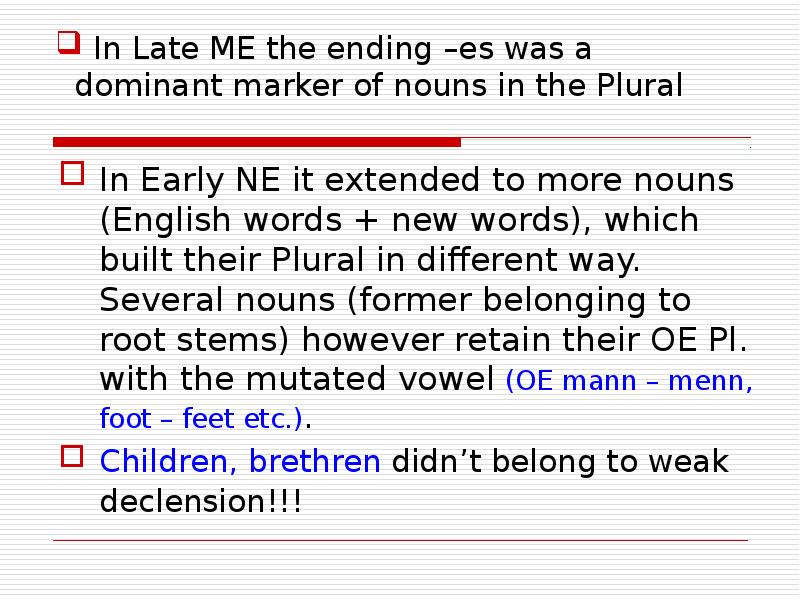 In Late ME the ending –es was a dominant marker of
