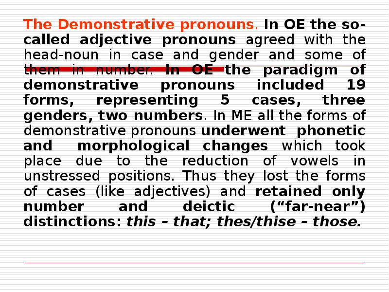The Demonstrative pronouns. In OE the so-called adjective pronouns agreed with