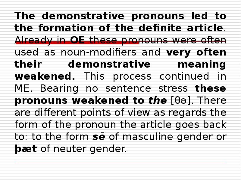 The demonstrative pronouns led to the formation of the definite article.
