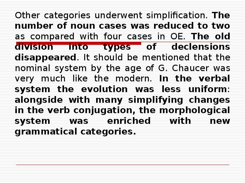 Other categories underwent simplification. The number of noun cases was reduced