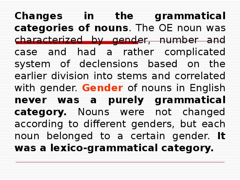 Changes in the grammatical categories of nouns. The OE noun was