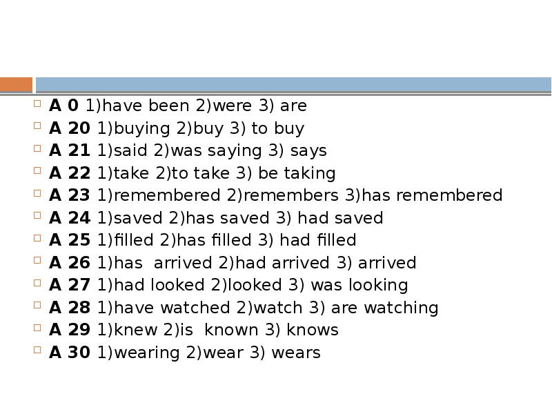 А 0 1)have been 2)were 3) are А 20 1)buying 2)buy