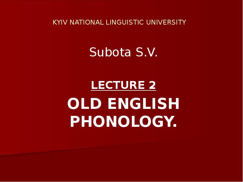 KYIV NATIONAL LINGUISTIC UNIVERSITY   Subota S.V. LECTURE 2 OLD