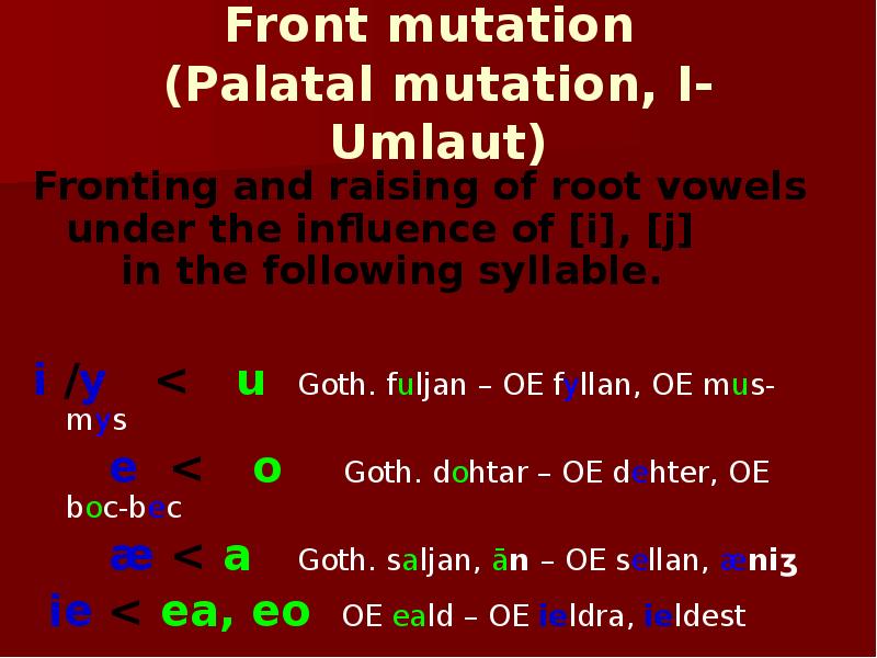 Front mutation  (Palatal mutation, I-Umlaut) Fronting and raising of root