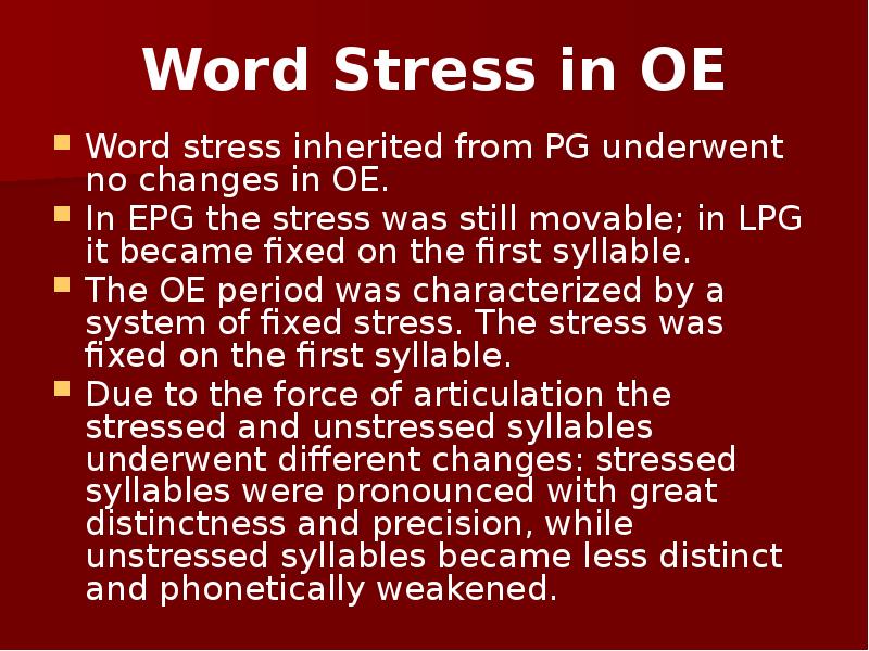 Word Stress in OE Word stress inherited from PG underwent no