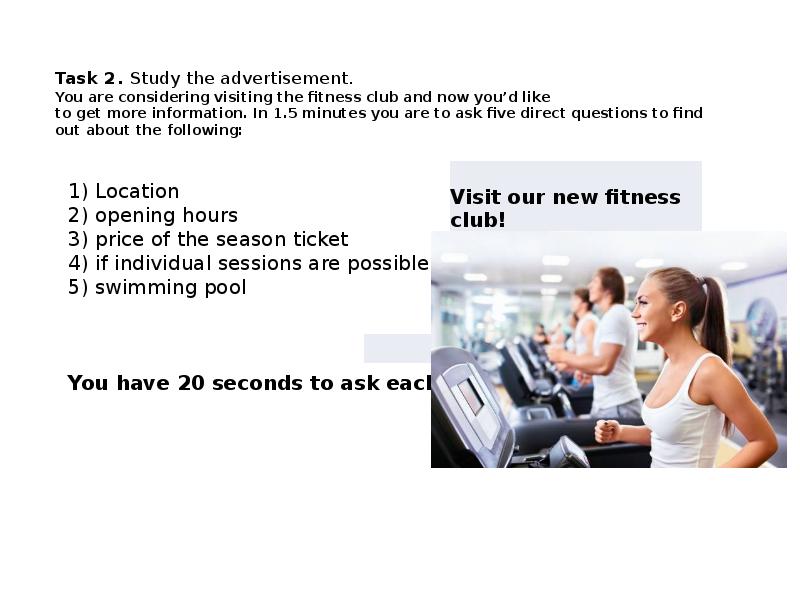 Study the advertisement. You are considering visiting the Fitness Club and Now. Task 2 study the advertisement. Task 2 study the advertisement location. Task 2 study the advertisement you are considering having.