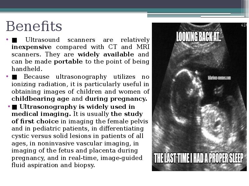 Benefits
■ Ultrasound scanners are relatively inexpensive compared with CT and Benefits
■ Ultrasound scanners are relatively inexpensive compared with CT and