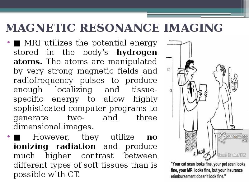 MAGNETIC RESONANCE IMAGING
■ MRI utilizes the potential energy stored in MAGNETIC RESONANCE IMAGING
■ MRI utilizes the potential energy stored in