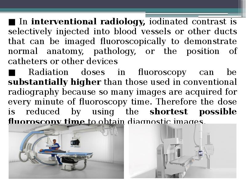 ■ In interventional radiology, iodinated contrast is selectively injected into blood ■ In interventional radiology, iodinated contrast is selectively injected into blood