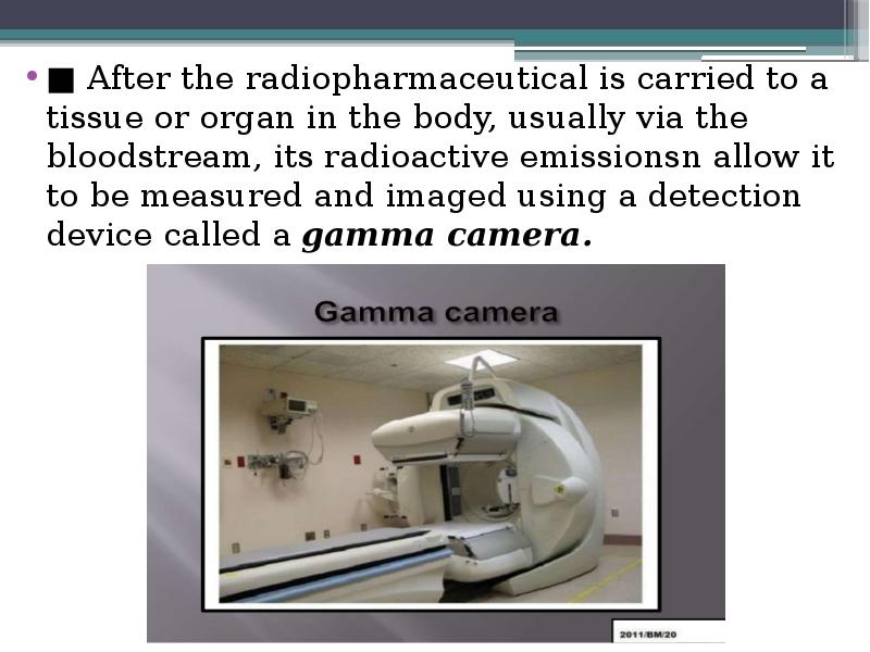 ■ After the radiopharmaceutical is carried to a tissue or organ ■ After the radiopharmaceutical is carried to a tissue or organ