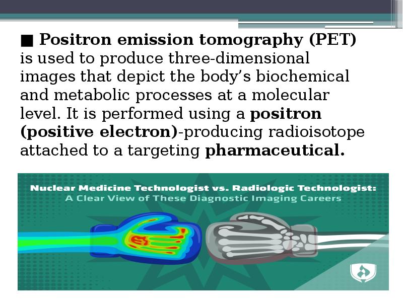 ■ Positron emission tomography (PET) is used to produce three-dimensional images ■ Positron emission tomography (PET) is used to produce three-dimensional images