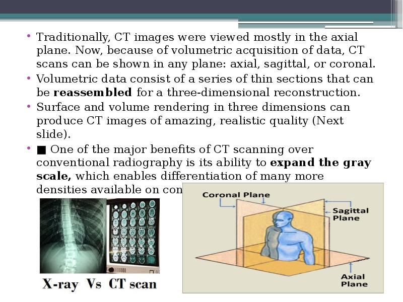 Traditionally, CT images were viewed mostly in the axial plane. Now, Traditionally, CT images were viewed mostly in the axial plane. Now,