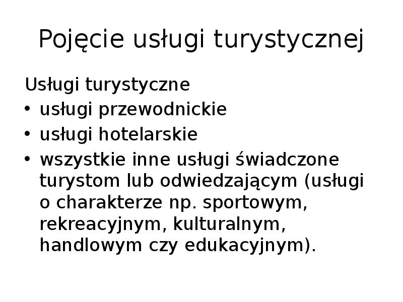Pojęcie usługi turystycznej
Usługi turystyczne
usługi przewodnickie
usługi hotelarskie
wszystkie Pojęcie usługi turystycznej
Usługi turystyczne
usługi przewodnickie
usługi hotelarskie
wszystkie