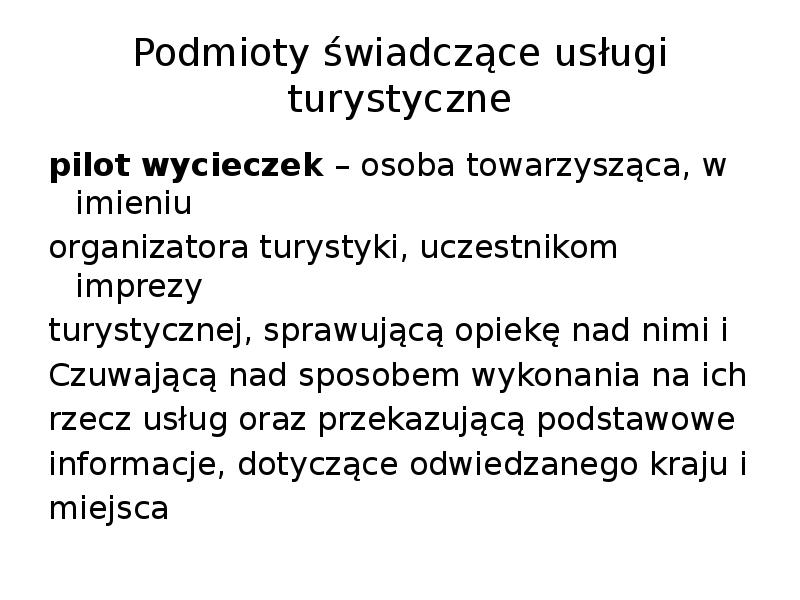 Podmioty świadczące usługi turystyczne
pilot wycieczek – osoba towarzysząca, w imieniu Podmioty świadczące usługi turystyczne
pilot wycieczek – osoba towarzysząca, w imieniu
