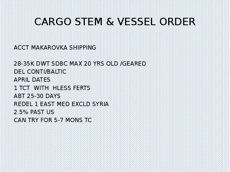 CARGO STEM & VESSEL ORDER
ACCT MAKAROVKA SHIPPING
28-35K DWT SDBC CARGO STEM & VESSEL ORDER
ACCT MAKAROVKA SHIPPING
28-35K DWT SDBC