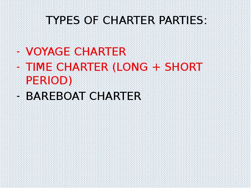 TYPES OF CHARTER PARTIES:
TYPES OF CHARTER PARTIES:
VOYAGE CHARTER
TYPES OF CHARTER PARTIES:
TYPES OF CHARTER PARTIES:
VOYAGE CHARTER
