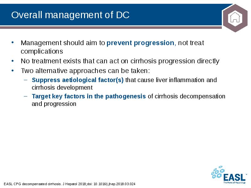 Overall management of DC
EASL CPG decompensated cirrhosis. J Hepatol 2018;doi: Overall management of DC
EASL CPG decompensated cirrhosis. J Hepatol 2018;doi: