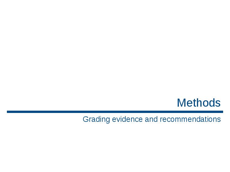 Methods
Grading evidence and recommendations Methods
Grading evidence and recommendations