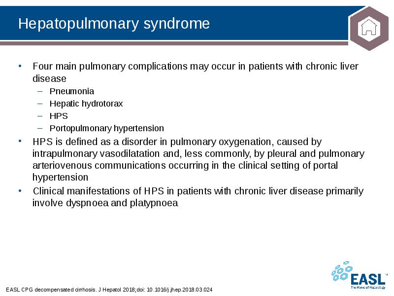 Hepatopulmonary syndrome
EASL CPG decompensated cirrhosis. J Hepatol 2018;doi: 10.1016/j.jhep.2018.03.024 Hepatopulmonary syndrome
EASL CPG decompensated cirrhosis. J Hepatol 2018;doi: 10.1016/j.jhep.2018.03.024