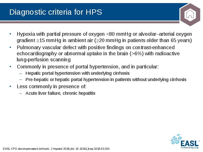 Diagnostic criteria for HPS
EASL CPG decompensated cirrhosis. J Hepatol 2018;doi: Diagnostic criteria for HPS
EASL CPG decompensated cirrhosis. J Hepatol 2018;doi: