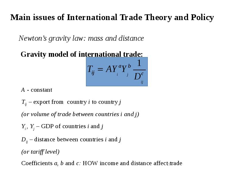 Main issues of International Trade Theory and Policy
Newton’s gravity law: Main issues of International Trade Theory and Policy
Newton’s gravity law: