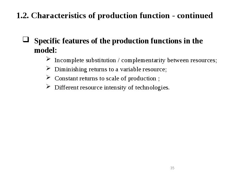 1.2. Characteristics of production function - continued
Specific features of the 1.2. Characteristics of production function - continued
Specific features of the