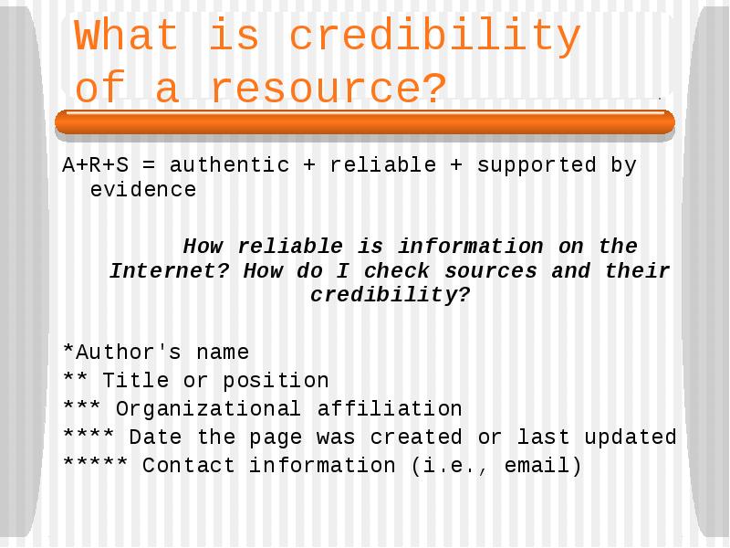What is credibility of a resource?
A+R+S = authentic + reliable What is credibility of a resource?
A+R+S = authentic + reliable