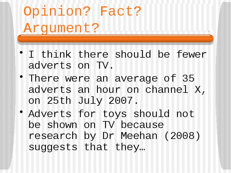 Opinion? Fact? Argument?
I think there should be fewer adverts on Opinion? Fact? Argument?
I think there should be fewer adverts on