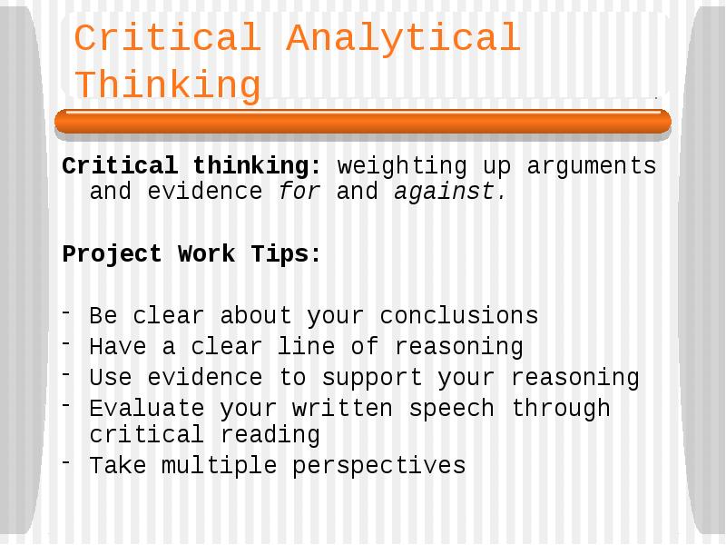 Critical Analytical Thinking
Critical thinking: weighting up arguments and evidence for Critical Analytical Thinking
Critical thinking: weighting up arguments and evidence for
