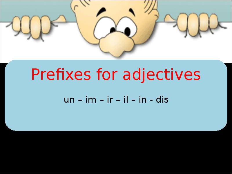 Prefixes un im in dis