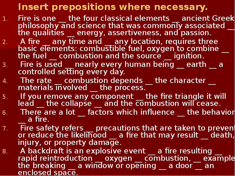 Insert prepositions where necessary.
Fire is one __ the four classical Insert prepositions where necessary.
Fire is one __ the four classical