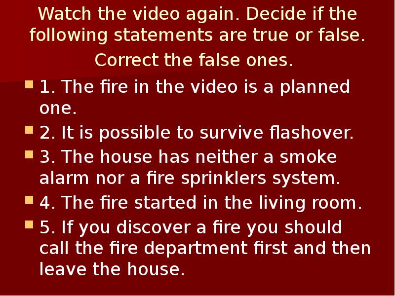 Watch the video again. Decide if the following statements are true Watch the video again. Decide if the following statements are true