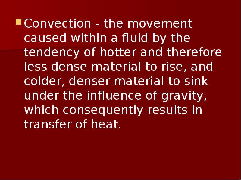 Convection - the movement caused within a fluid by the tendency Convection - the movement caused within a fluid by the tendency