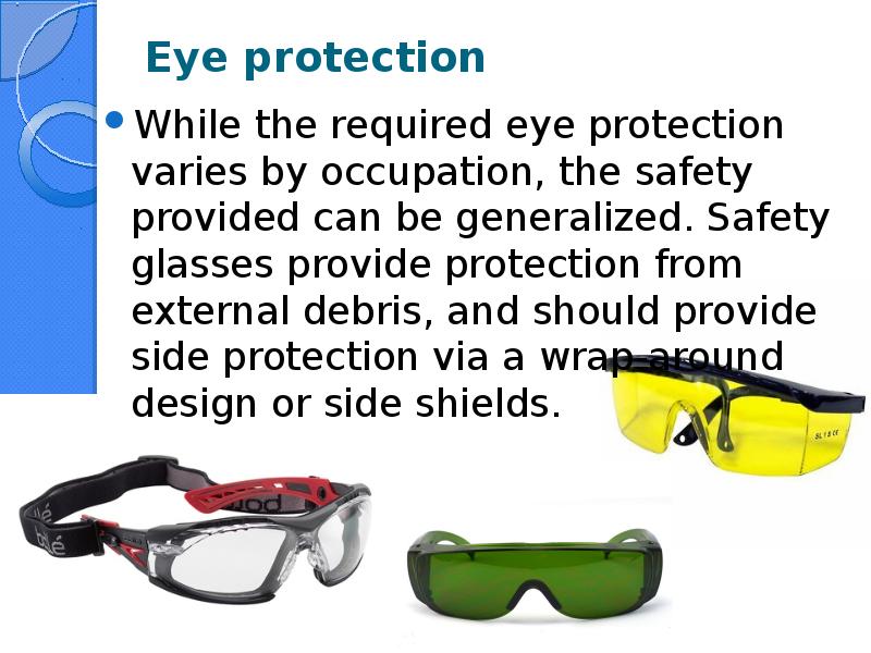 Eye protection  While the required eye protection varies by occupation,