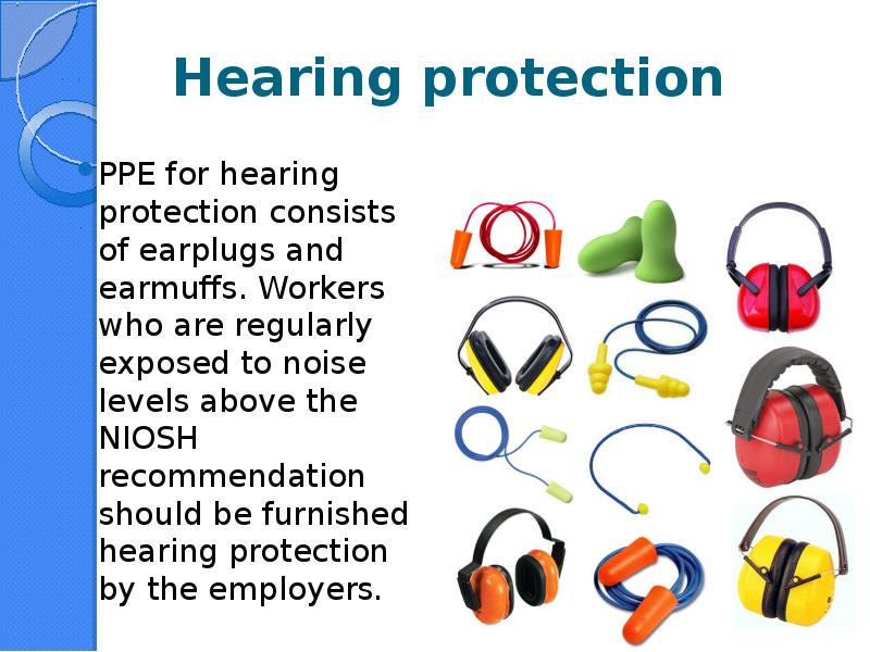 Hearing protection PPE for hearing protection consists of earplugs and earmuffs.