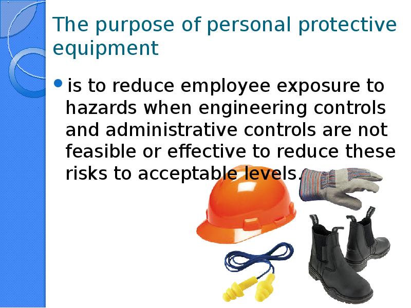 The purpose of personal protective equipment is to reduce employee exposure