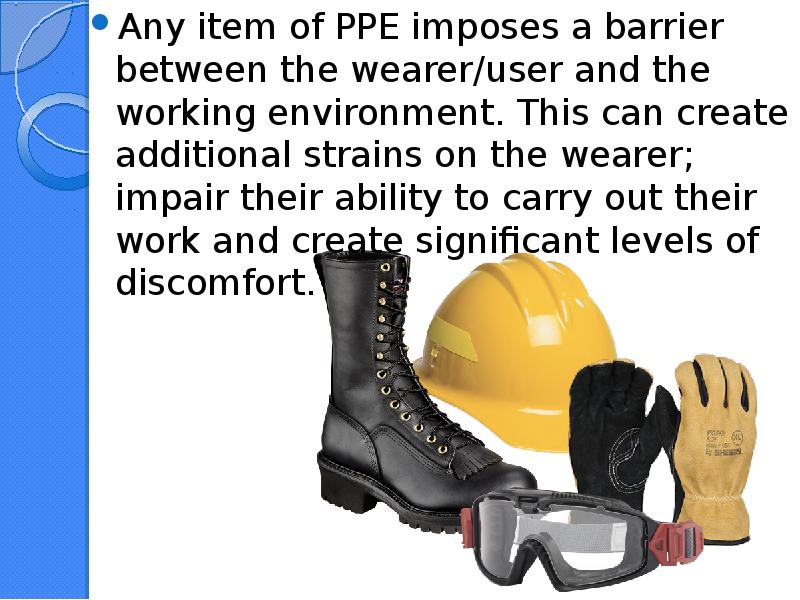 Any item of PPE imposes a barrier between the wearer/user and