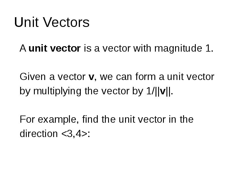 Unit Vectors
A unit vector is a vector with magnitude Unit Vectors
A unit vector is a vector with magnitude
