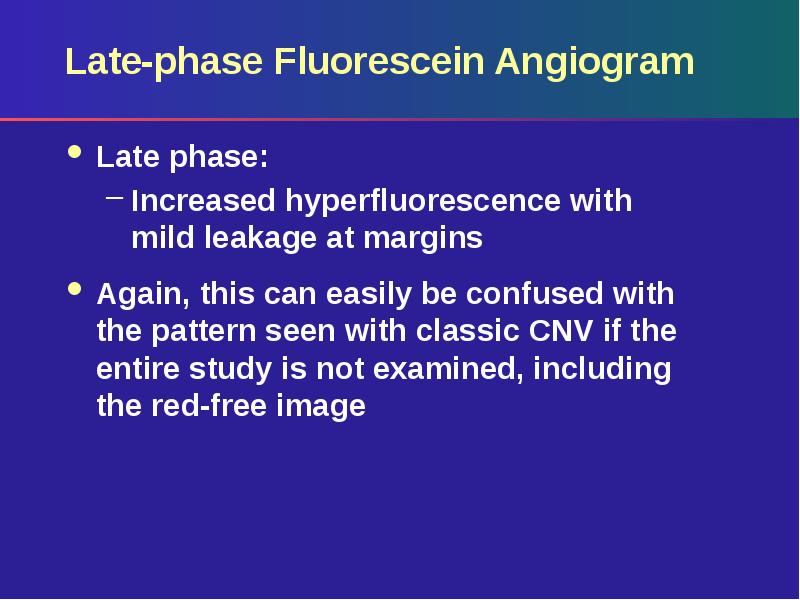 Late-phase Fluorescein Angiogram
Late phase:
Increased hyperfluorescence with mild leakage at Late-phase Fluorescein Angiogram
Late phase:
Increased hyperfluorescence with mild leakage at